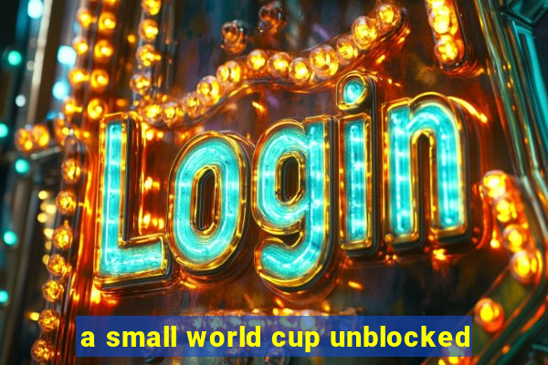 a small world cup unblocked